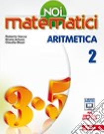 Noi matematici. Aritmetica. Per la Scuola media. Con e-book. Con espansione online. Vol. 2 libro di Artuso Bruno, Bezzi Claudia, Vacca Roberto