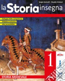 Storia insegna. Per la Scuola media. Con e-book. Con espansione online (La). Vol. 1: Storia medievale libro di Zaninelli Sergio; Cristiani Claudio