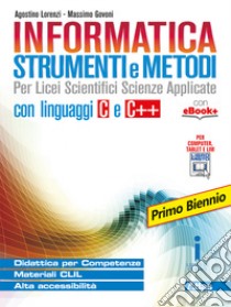 Informatica strumenti e metodi. Per il primo biennio delle Scuole superiori. Con e-book. Con espansione online libro di Lorenzi Agostino; Govoni Massimo