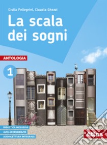 Scala dei sogni. Con quaderno delle competenze. Per la Scuola media. Con e-book. Con espansione online (La). Vol. 1 libro di Pellegrini Giulia; Ghezzi Claudia