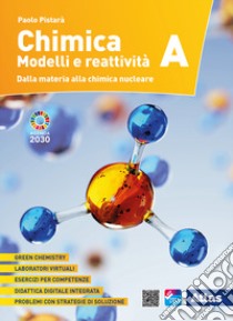 Chimica. Modelli e reattività. Vol. A: Dalla materia alla chimica nucleare. Per le Scuole superiori. Con ebook. Con espansione online libro di Pistarà Paolo