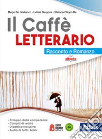 Caffe' letterario. Racconto e romanzo. Antologia dei Promessi sposi. Per le Scuole superiori. Con e-book. Con espanione online (Il) libro