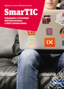 Smartic. Informatica e tecnologie dell'informazione e della comunicazione. Per le Scuole superiori. Con ebook. Con espansione online libro di Lorenzi Agostino; Govoni Massimo