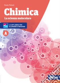 Chimica. La scienza molecolare. Per le Scuole superiori. Nuova ediz. Con ebook. Con espansione online. Vol. A libro di Pistarà Paolo