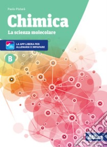 Chimica. La scienza molecolare. Per le Scuole superiori. Nuova ediz. Con ebook. Con espansione online. Vol. B libro di Pistarà Paolo