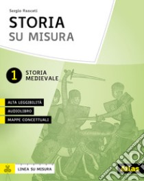 Storia su misura. Didattica inclusiva e contenuti fondamentali. Per la Scuola media. Con Contenuto digitale per download e accesso on line. Vol. 1: Storia medioevale libro di Rancati Sergio