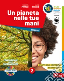 Pianeta nelle tue mani. Per la Scuola media. Con e-book. Con espansione online (Un). Vol. 2 libro di Pratesi Isabella; Perego Lucia