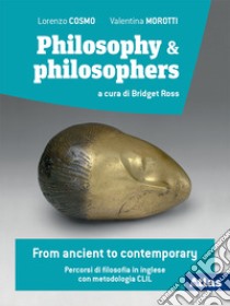 Philosophy & philosophers. Per il triennio delle Scuole superiori. Con e-book. Con espansione online libro di Cosmo Lorenzo; Morotti Valentina