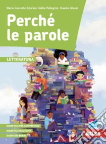 Perché le parole. Letteratura. Per la Scuola media. Con e-book. Con espansione online libro