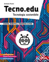 Tecno.edu. Tecnologia sostenibile. Con Disegno, Materiali e aree tecnologiche, Esercitazioni grafiche, Coding, robotica, Tinkering e STEM e Informatica. Per la Scuola media. Con e-book. Con espansione online libro di Pinotti Annibale