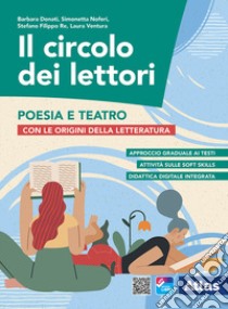 Circolo dei lettori. Poesia e teatro. Con origini della letteratura. Per le Scuole superiori. Con e-book. Con espansione online (Il) libro di Donati Barbara; Noferi Simonetta; Ventura Laura