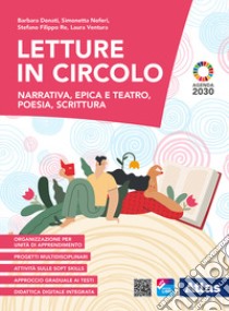 Letture in circolo. Narrativa, epica e teatro, poesia, scrittura. Per le Scuole superiori. Con e-book. Con espansione online libro