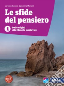 Sfide del pensiero. Per le Scuole superiori. Con e-book. Con espansione online (Le). Vol. 1: Dalle origini alla filosofia medioevale libro di Cosmo Lorenzo; Morotti Valentina