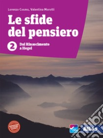 Sfide del pensiero. Per le Scuole superiori. Con e-book. Con espansione online (Le). Vol. 2 libro di Cosmo Lorenzo; Morotti Valentina