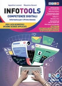 Infotools. Competenze digitali. Per per il primo biennio dei Licei scientifici opzione scienze applicate. Con e-book: Python e Google. Con espansione online libro di Lorenzi Agostino; Govoni Massimo