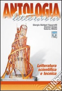 Antologia Letteraria Letteratura Scientifica E Tecnica libro