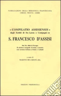 Compilatio Assisiensis. Dagli scritti di fr. Leone e compagni su san Francesco libro di Bigaroni M. (cur.)