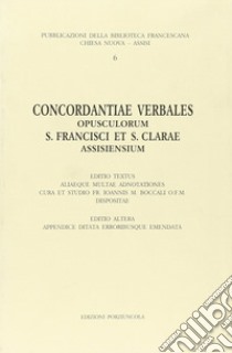 Concordantiae verbales opusculorum s. Francisci et s. Clarae assisiensium libro di Boccali Giovanni