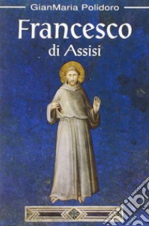 Francesco di Assisi libro di Polidoro Gianmaria