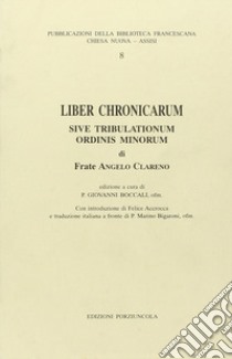 Liber chronicarum sive tribulationum Ordini Minorum libro di Clareno Angelo