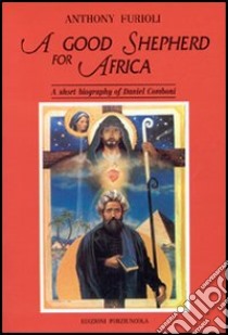 Good shepherd for Africa. A short biography of Daniel Comboni (A) libro di Furioli Antonio