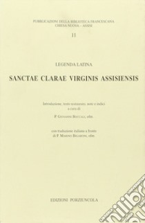 Sanctae Clarae virginis assisiensis. Legenda latina libro di Boccali G. (cur.)