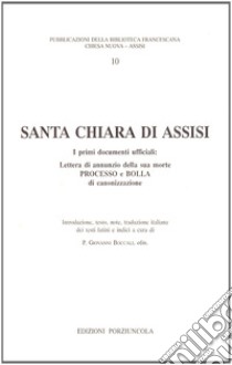 Santa Chiara di Assisi. I primi documenti ufficiali. Testo latino a fronte libro di Boccali G. (cur.)