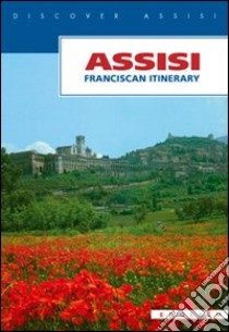 Assisi. Franciscan itinerary libro di Maiarelli Paolo S.