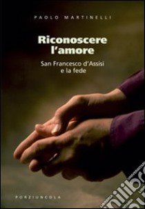 Riconoscere l'amore libro di Martinelli Paolo