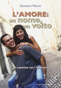 L'amore: un nome, un volto. In cammino con i fidanzati libro di Marini Giovanni