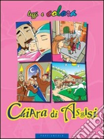 Chiara di Assisi. Ediz. illustrata libro di Pinelli Amerigo; Giovannini Enzo