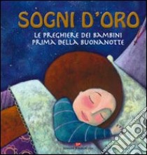 Sogni d'oro. Le preghiere dei bambini prima della buonanotte. Ediz. illustrata libro di Giovannini Enzo; Peluso Martina