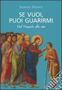 Se vuoi, puoi guarirmi libro di Duranti Samuele