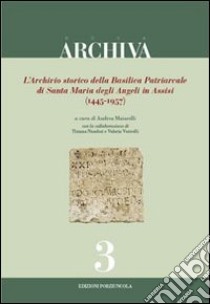 L'archivio storico della Basilica Patriarcale di Santa Maria degli Angeli in Assisi (1445-1957) libro