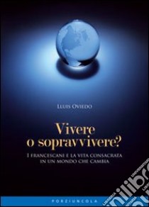 Vivere o sopravvivere? libro di Oviedo Lluis