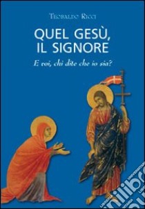 Quel Gesù, il Signore libro di Ricci Teobaldo