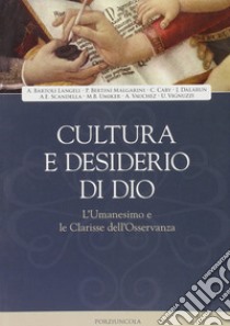 Cultura e desiderio di Dio. L'Umanesimo e le Clarisse dell'Osservanza libro di Messa P. (cur.); Scandella A. E. (cur.); Sensi M. (cur.)