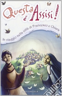 Questa è Assisi. Viaggio illustrato nella città di Francesco e Chiara. Ediz. illustrata libro di Giovannini Enzo