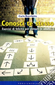 Conosci te stesso. Esercizi di felicità per giovani (e adulti...) libro di Rocchetta Carlo