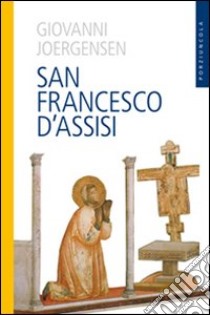 San Francesco d'Assisi libro di Joergensen Johannes