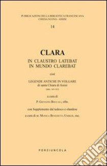 Clara. In claustro latebat, in mundo clarebat libro di Boccali G. (cur.); Umiker B. (cur.)