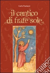 Il Cantico di frate sole libro di Paolazzi Carlo