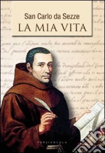 La Mia vita libro di Carlo da Sezze (san)