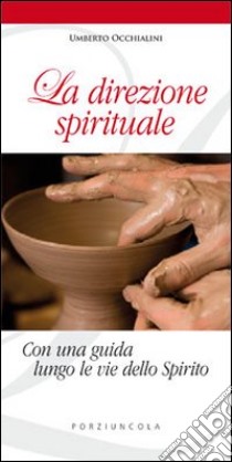 La direzione spirituale. Con una guida lungo le vie dello Spirito libro di Occhialini Umberto