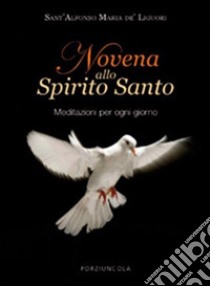 Novena allo Spirito Santo. Meditazioni per ogni giorno libro di Liguori Alfonso Maria de' (sant')