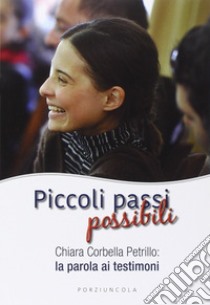 Piccoli passi possibili. Chiara Corbella Petrillo: la parola ai testimoni libro