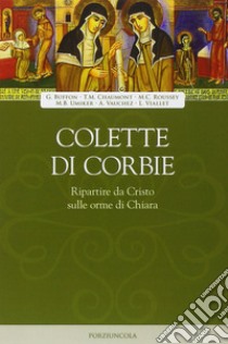 Ripartire da Cristo sulle orme di Chiara libro di Colette di Corbie