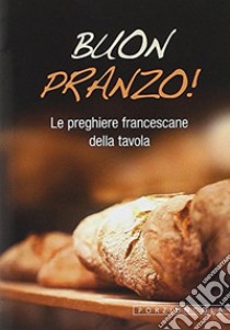 Buon pranzo! Le preghiere francescane a tavola libro