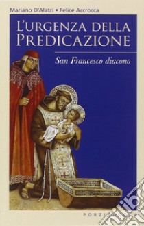 L'urgenza della predicazione. San Francesco diacono libro di Accrocca Felice; D'Alatri Mariano