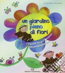 Un giardino pieno di fiori. I «Fioretti» di san Francesco raccontati ai bambini libro di Chiara Amata (suor); Giovannini Enzo